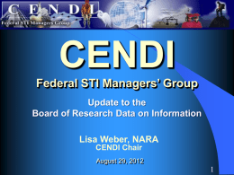 CENDI Federal STI Managers’ Group Update to the Board of Research Data on Information Lisa Weber, NARA CENDI Chair August 29, 2012