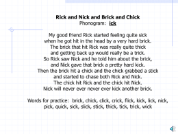 Rick and Nick and Brick and Chick Phonogram: ick My good friend Rick started feeling quite sick when he got hit in the.