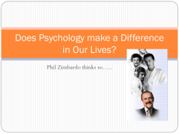 Does Psychology make a Difference in Our Lives? Phil Zimbardo thinks so…..