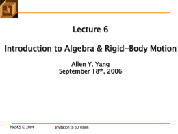 Lecture 6  Introduction to Algebra & Rigid-Body Motion Allen Y. Yang September 18th, 2006  MASKS © 2004  Invitation to 3D vision.