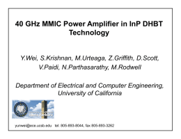 40 GHz MMIC Power Amplifier in InP DHBT Technology  Y.Wei, S.Krishnan, M.Urteaga, Z.Griffith, D.Scott, V.Paidi, N.Parthasarathy, M.Rodwell Department of Electrical and Computer Engineering, University of.
