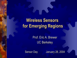 Wireless Sensors for Emerging Regions Prof. Eric A. Brewer UC Berkeley Sensor Day  January 28, 2004