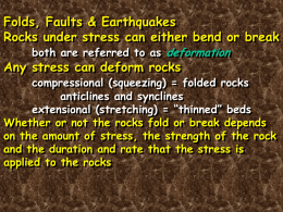 Folds, Faults & Earthquakes Rocks under stress can either bend or break both are referred to as deformation  Any stress can deform rocks  compressional.