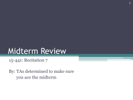 Midterm Review 15-441: Recitation 7 By: TAs determined to make sure you ace the midterm.