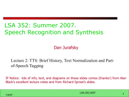 LSA 352: Summer 2007. Speech Recognition and Synthesis Dan Jurafsky Lecture 2: TTS: Brief History, Text Normalization and Partof-Speech Tagging IP Notice: lots of.