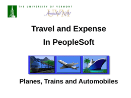 Travel and Expense In PeopleSoft  Planes, Trains and Automobiles AGENDA PeopleSoft Travel Module  Travel Authorization Cash Advance Expense Report •Business Meal Attendees •Hotel Wizard  Receipt Requirements  Travel Policy Approver Responsibilities Travel Resources.