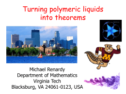 Turning polymeric liquids into theorems  Michael Renardy Department of Mathematics Virginia Tech Blacksburg, VA 24061-0123, USA.