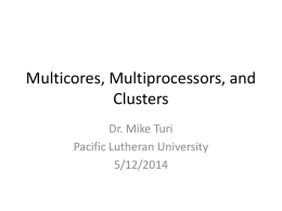 Multicores, Multiprocessors, and Clusters Dr. Mike Turi Pacific Lutheran University 5/12/2014 Uniprocessor vs. Multiprocessors • Power big issue with microprocessors • Large, inefficient processor vs.