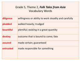 Grade 5, Theme 2, Folk Tales from Asia Vocabulary Words diligence  willingness or ability to work steadily and carefully  plodded  walked heavily; trudged  bountiful  plentiful; existing in.