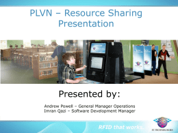 PLVN – Resource Sharing Presentation  Presented by: Andrew Powell – General Manager Operations Imran Qazi – Software Development Manager.