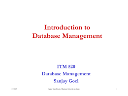 Introduction to Database Management  ITM 520 Database Management Sanjay Goel 11/7/2015  Sanjay Goel, School of Business, University at Albany.