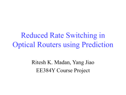 Reduced Rate Switching in Optical Routers using Prediction Ritesh K. Madan, Yang Jiao EE384Y Course Project.