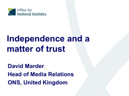 Independence and a matter of trust David Marder Head of Media Relations ONS, United Kingdom.