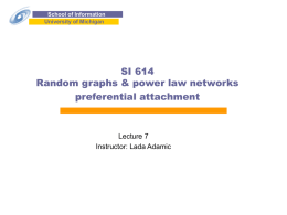 School of Information University of Michigan  SI 614 Random graphs & power law networks preferential attachment  Lecture 7 Instructor: Lada Adamic.