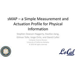 sMAP – a Simple Measurement and Actuation Profile for Physical Information Stephen Dawson-Haggerty, Xiaofan Jiang, Gilman Tolle, Jorge Ortiz, and David Culler Computer Science Division University.