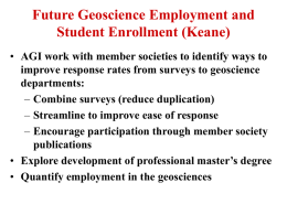 Future Geoscience Employment and Student Enrollment (Keane) • AGI work with member societies to identify ways to improve response rates from surveys to.
