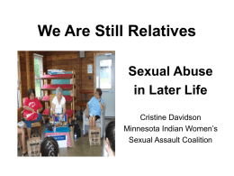 We Are Still Relatives Sexual Abuse in Later Life Cristine Davidson Minnesota Indian Women’s Sexual Assault Coalition.