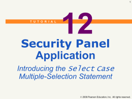T U T O R I A L  Security Panel Application Introducing the Select Case Multiple-Selection Statement  2009 Pearson Education, Inc.