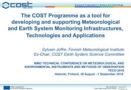 European Cooperation in Science and Technology www.cost.eu  The COST Programme as a tool for developing and supporting Meteorological and Earth System Monitoring Infrastructures, Technologies and.