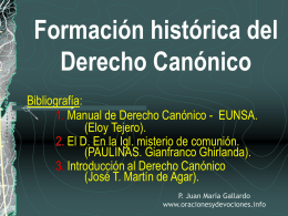 Formación histórica del Derecho Canónico Bibliografía: 1. Manual de Derecho Canónico - EUNSA. (Eloy Tejero). 2.
