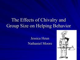 The Effects of Chivalry and Group Size on Helping Behavior Jessica Heun Nathaniel Moore.