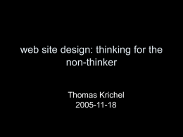 web site design: thinking for the non-thinker Thomas Krichel 2005-11-18 general principle “Das Gute—dieser Satz steht fest—ist stets das Böse, was man läßt.” Wilhelm Busch Epilogue of.