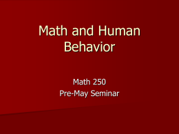 Math and Human Behavior Math 250 Pre-May Seminar Axioms of Human Behavior All are created equal  Knowledge and beliefs arise from senses  Behavior determined.