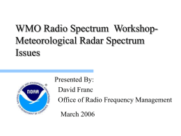 WMO Radio Spectrum WorkshopMeteorological Radar Spectrum Issues Presented By: David Franc Office of Radio Frequency Management March 2006