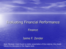 Evaluating Financial Performance Finance Jaime F. Zender Note: Because I have found no better presentation of this material, this closely follows the discussion in.