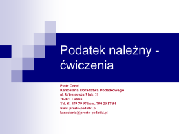 Podatek należny ćwiczenia Piotr Orzeł Kancelaria Doradztwa Podatkowego ul. Wieniawska 3 lok. 21 20-071 Lublin Tel.