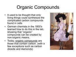 Organic Compounds • It used to be thought that only living things could synthesize the complicated carbon compounds found in cells • German chemists in.