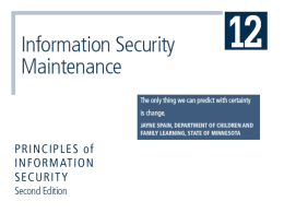 Learning Objectives Upon completion of this material, you should be able to:   Understand why maintenance of the information security program is needed.