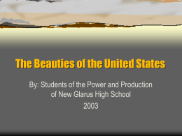 The Beauties of the United States By: Students of the Power and Production of New Glarus High School.