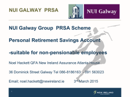 NUI GALWAY PRSA  NUI Galway Group PRSA Scheme Personal Retirement Savings Account -suitable for non-pensionable employees Noel Hackett QFA New Ireland Assurance Atlanta House 36