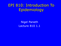EPI 810: Introduction To Epidemiology Nigel Paneth Lecture 810 1.1 Syllabus: Time, Place, and Person Mondays and Wednesdays 4:10-5:20 p.m.  Office hours: BY ARRANGEMENT  Place: Room.
