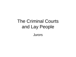 The Criminal Courts and Lay People Jurors Lesson Objectives • I will be able to describe the qualification and selection of jurors • I will.