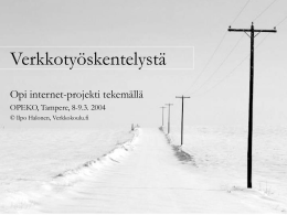 Verkkotyöskentelystä Opi internet-projekti tekemällä OPEKO, Tampere, 8-9.3. 2004 © Ilpo Halonen, Verkkokoulu.fi Tienviitat Verkko-oppimisprosesseista Verkko-opetuksen käytäntö Projektimenetelmä Verkkoväline eJournal.