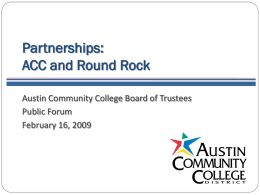 Partnerships: ACC and Round Rock Austin Community College Board of Trustees Public Forum February 16, 2009