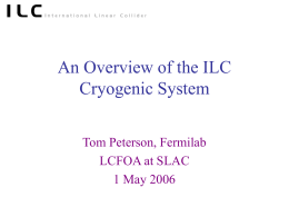 An Overview of the ILC Cryogenic System Tom Peterson, Fermilab LCFOA at SLAC 1 May 2006