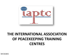 THE INTERNATIONAL ASSOCIATION OF PEACEKEEPING TRAINING CENTRES MAY 2015(REV) IAPTC BRIEFING  THE ASSOCIATION  THE ANNUAL CONFERENCE  HOSTING AN ANNUAL CONFERENCE  OTHER IAPTC INFORMATION.