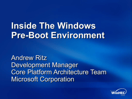 Inside The Windows Pre-Boot Environment Andrew Ritz Development Manager Core Platform Architecture Team Microsoft Corporation.