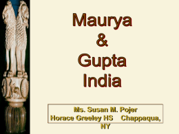 Ms. Susan M. Pojer Horace Greeley HS Chappaqua, NY Chandragupta: 321 BCE298 BCE   Unified northern India.  Defeated the Persian general Seleucus.   Divided his.