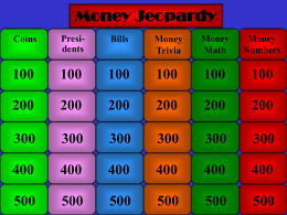 Money Jeopardy Coins  Presidents  Bills  Money Trivia  Money Math  Money Numbers What president is on the penny? 100 Abraham Lincoln What metal is the nickel made of?