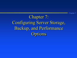 Chapter 7  Chapter 7: Configuring Server Storage, Backup, and Performance Options Learning Objectives Chapter 7         Explain basic and dynamic disks Partition, format, and manage basic disks and convert.