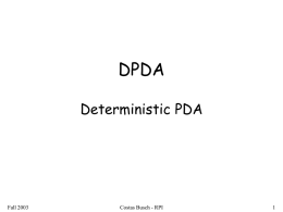 DPDA Deterministic PDA  Fall 2003  Costas Busch - RPI Deterministic PDA: DPDA Allowed transitions:  q1  q1  a, b  w  , b  w  q2  q2  (deterministic choices) Fall 2003  Costas Busch -
