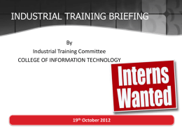 INDUSTRIAL TRAINING BRIEFING By Industrial Training Committee COLLEGE OF INFORMATION TECHNOLOGY  19th October 2012