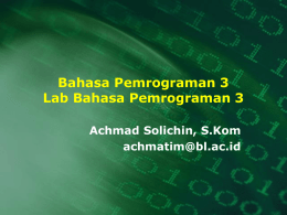 Bahasa Pemrograman 3 Lab Bahasa Pemrograman 3 Achmad Solichin, S.Kom achmatim@bl.ac.id BP3 + Lab BP3 = Java Swing.