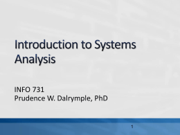 INFO 731 Prudence W. Dalrymple, PhD In this lecture, we will define a system, and describe different types of systems identify stakeholders and examine.