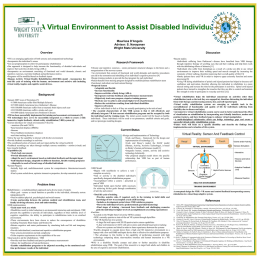 A Virtual Environment to Assist Disabled Individuals Maurissa D’Angelo Advisor: S. Narayanan Wright State University Overview  Discussion  •VR is an emerging application of both sensory and.
