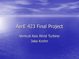 AerE 423 Final Project Vertical Axis Wind Turbine Jake Krohn Background • Determine a project proposal.